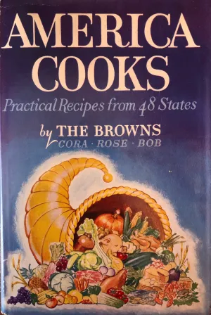 (American) Cora, Rose & Bob Brown. America Cooks: Practical Recipes from 48 States.