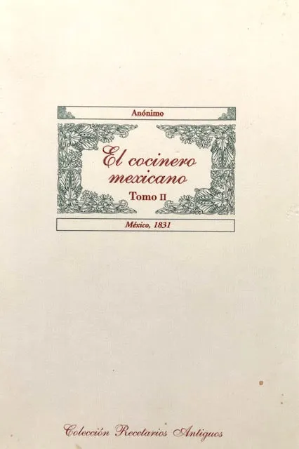 (Mexican) Anónimo. El Cocinero Mexicano, Tomo II: Mexico, 1831.